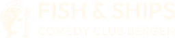 Fish & Ships Comedy Club Bergen